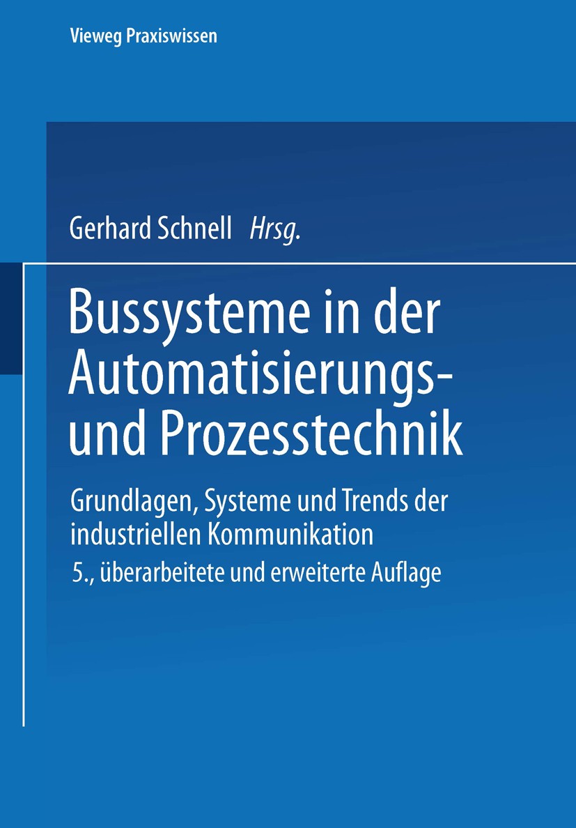Titlebook: Bussysteme in der Automatisierungs- und Prozesstechnik; Grundlagen, Systeme Gerhard Schnell Book 20035th edition Springer Fachmedien Wiesb Titlebook: Bussysteme in der Automatisierungs- und Prozesstechnik; Grundlagen, Systeme Gerhard Schnell Book 20035th edition Springer Fachmedien Wiesb