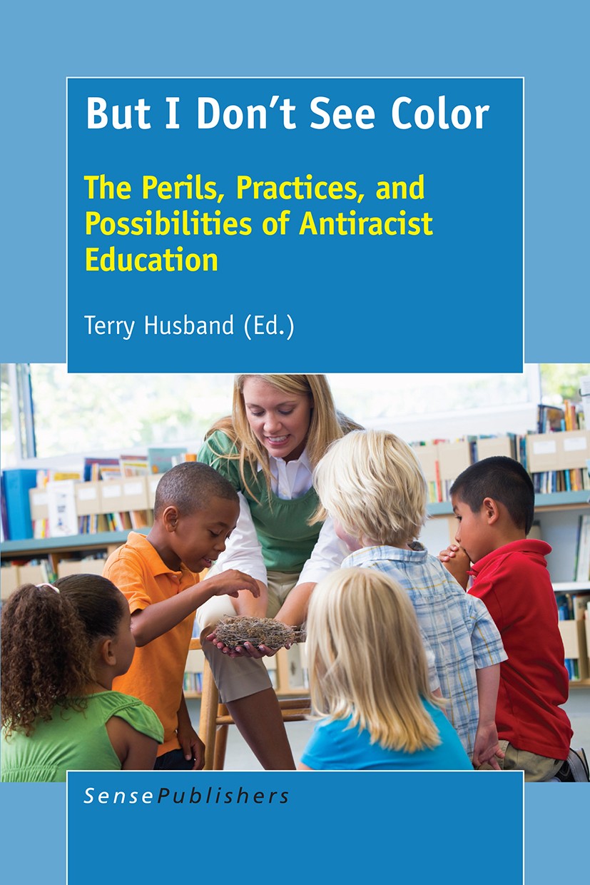 Titlebook: But I Don’t See Color; The Perils, Practice Terry Husband Book 2016 SensePublishers-Rotterdam, The Netherlands 2016 Race.Racism.Colorblindn Titlebook: But I Don’t See Color; The Perils, Practice Terry Husband Book 2016 SensePublishers-Rotterdam, The Netherlands 2016 Race.Racism.Colorblindn