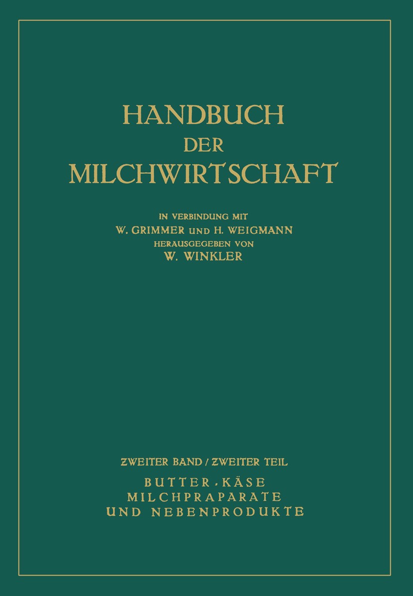 Titlebook: Butter · Käse Milchpräparate und Nebenprodukte; A. Burr,K. J. Demeter,H. Weigmann Book 1931 Springer-Verlag Wien 1931 Bakterien.Chemie.Fet Titlebook: Butter · Käse Milchpräparate und Nebenprodukte; A. Burr,K. J. Demeter,H. Weigmann Book 1931 Springer-Verlag Wien 1931 Bakterien.Chemie.Fet