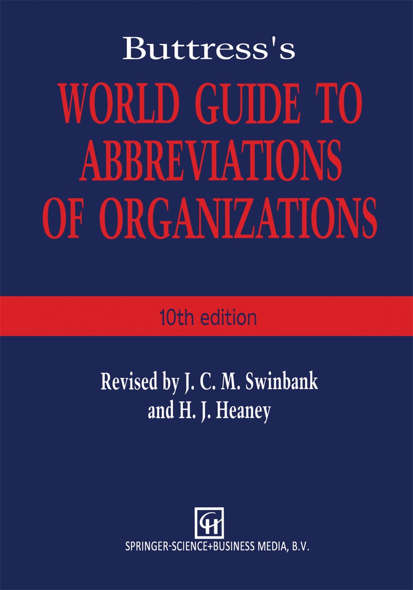 Titlebook: Buttress’s World Guide to Abbreviations of Organizations; Jean C. M. Swinbank,Henry J. Heaney Book 1993 Chapman & Hall 1993 attention.educ Titlebook: Buttress’s World Guide to Abbreviations of Organizations; Jean C. M. Swinbank,Henry J. Heaney Book 1993 Chapman & Hall 1993 attention.educ