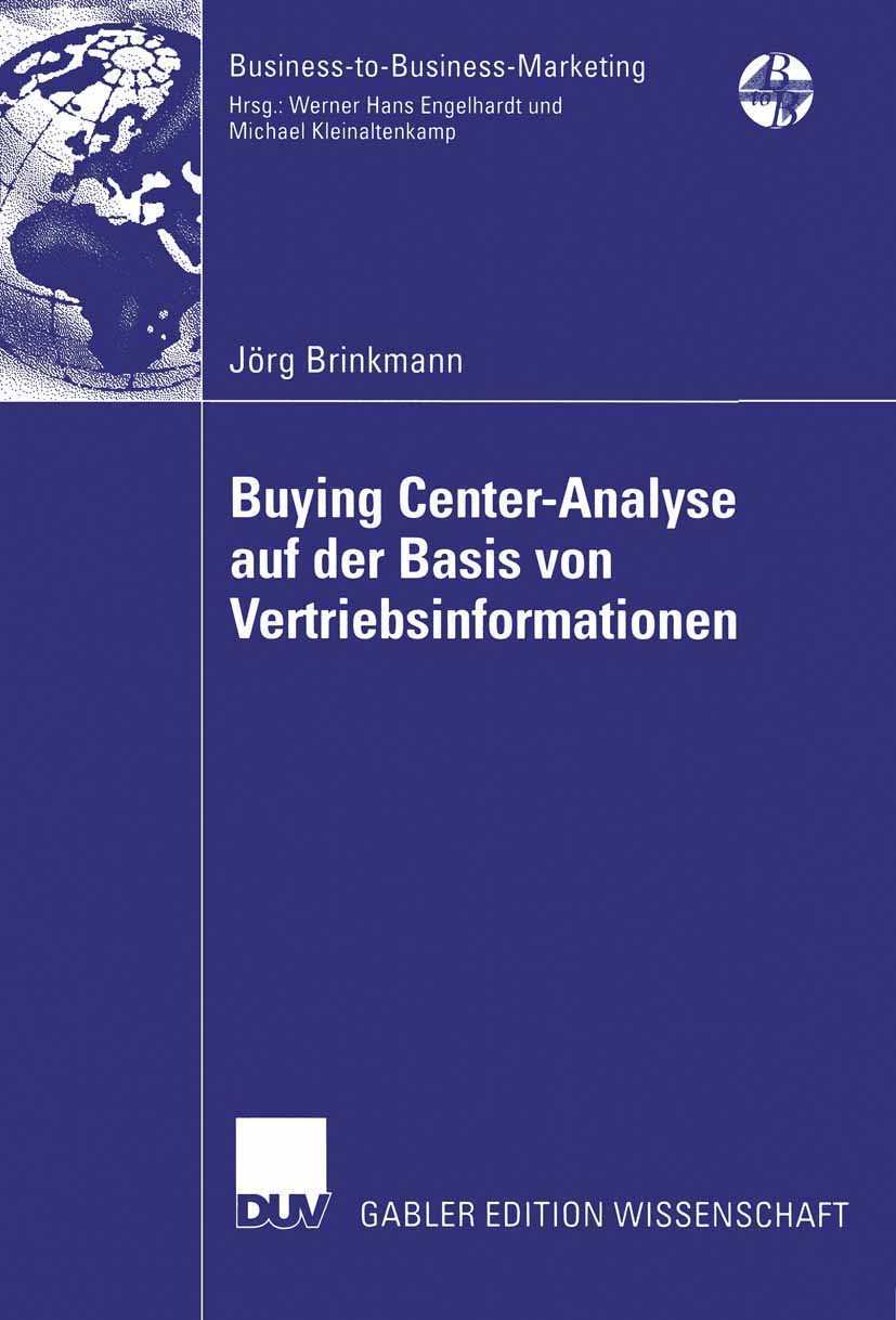 Titlebook: Buying Center-Analyse auf der Basis von Vertriebsinformationen; Jörg Brinkmann Book 2006 Gabler Verlag | Springer Fachmedien Wiesbaden Gmb Titlebook: Buying Center-Analyse auf der Basis von Vertriebsinformationen; Jörg Brinkmann Book 2006 Gabler Verlag | Springer Fachmedien Wiesbaden Gmb
