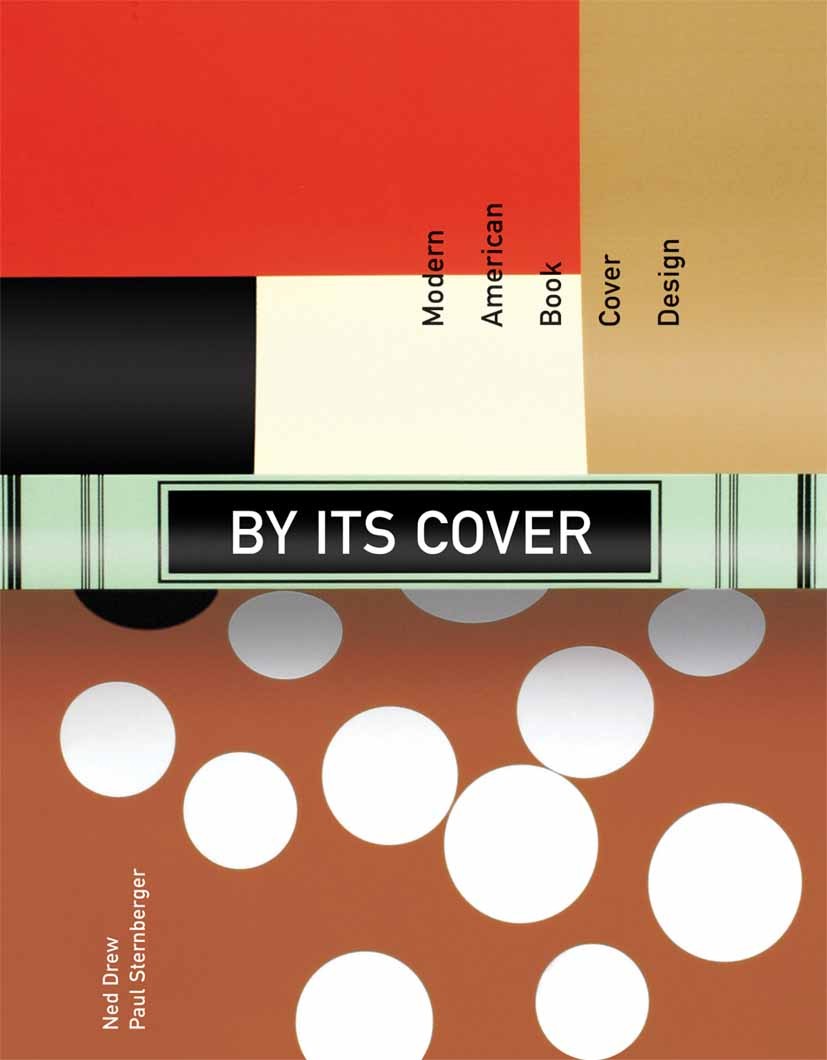 Titlebook: By Its Cover; Modern American Book Ned Drew,Paul Sternberger Book 2005Latest edition Princeton Architectural Press 2005 Book covers.Design. Titlebook: By Its Cover; Modern American Book Ned Drew,Paul Sternberger Book 2005Latest edition Princeton Architectural Press 2005 Book covers.Design.