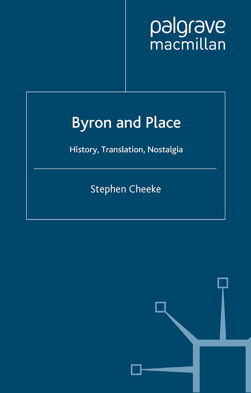 Titlebook: Byron and Place; History, Translation Stephen Cheeke Book 2003 Palgrave Macmillan, a division of Macmillan Publishers Limited 2003 British Titlebook: Byron and Place; History, Translation Stephen Cheeke Book 2003 Palgrave Macmillan, a division of Macmillan Publishers Limited 2003 British