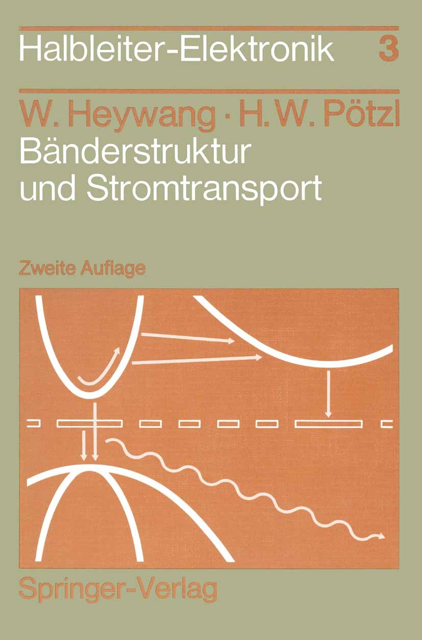 Titlebook: Bänderstruktur und Stromtransport; Walter Heywang,Hans Wolfgang Pötzl Textbook 1991Latest edition Springer-Verlag Berlin, Heidelberg 1991 Titlebook: Bänderstruktur und Stromtransport; Walter Heywang,Hans Wolfgang Pötzl Textbook 1991Latest edition Springer-Verlag Berlin, Heidelberg 1991