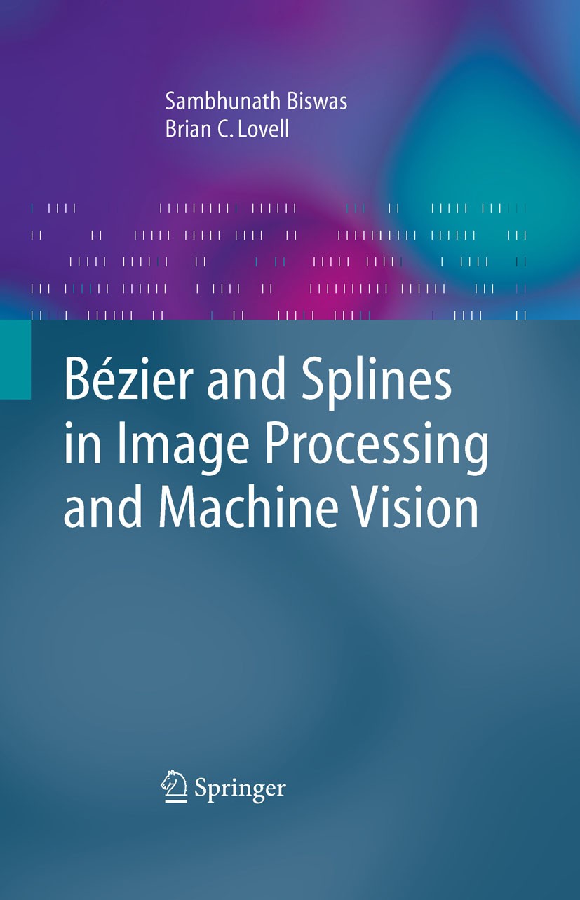 Titlebook: Bézier and Splines in Image Processing and Machine Vision; Sambhunath Biswas,Brian C. Lovell Book 2008 Springer-Verlag London 2008 3D.Acti Titlebook: Bézier and Splines in Image Processing and Machine Vision; Sambhunath Biswas,Brian C. Lovell Book 2008 Springer-Verlag London 2008 3D.Acti