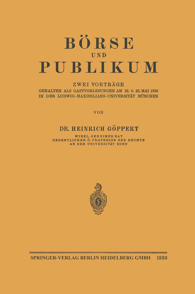 Titlebook: Börse und Publikum; Zwei Vorträge Gehalt Heinrich Göppert Book 1930 Springer-Verlag Berlin Heidelberg 1930 Börse.Gehalt.Universität.Vorträg Titlebook: Börse und Publikum; Zwei Vorträge Gehalt Heinrich Göppert Book 1930 Springer-Verlag Berlin Heidelberg 1930 Börse.Gehalt.Universität.Vorträg