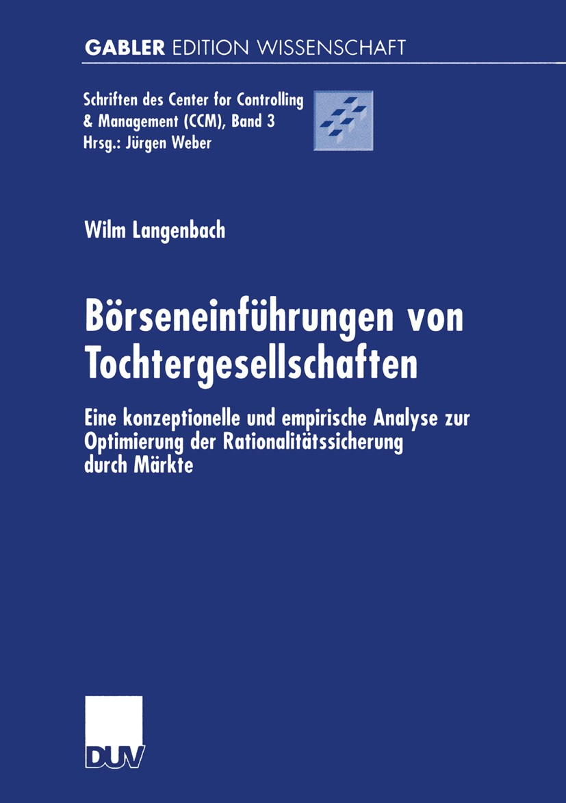 Titlebook: Börseneinführungen von Tochtergesellschaften; Eine konzeptionelle Wilm Langenbach Book 2001 Betriebswirtschaftlicher Verlag Dr. Th. Gabler Titlebook: Börseneinführungen von Tochtergesellschaften; Eine konzeptionelle Wilm Langenbach Book 2001 Betriebswirtschaftlicher Verlag Dr. Th. Gabler