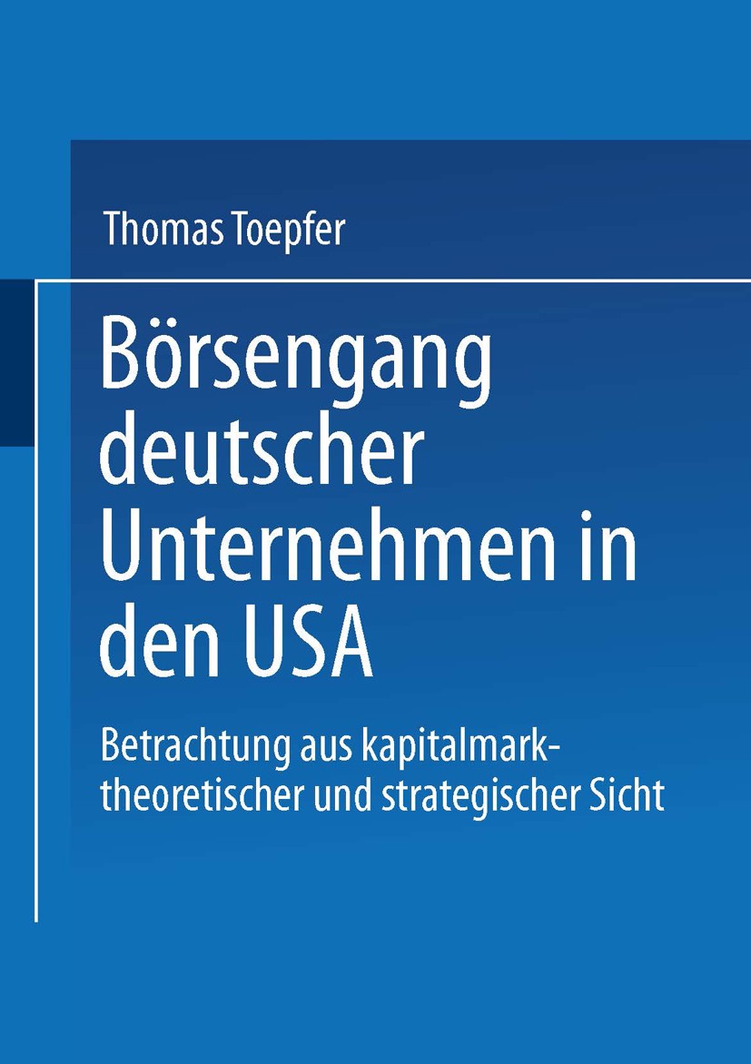 Titlebook: Börsengang deutscher Unternehmen in den USA; Betrachtung aus kapi Thomas Toepfer Book 1999 Springer Fachmedien Wiesbaden 1999 Bewertung.Bör Titlebook: Börsengang deutscher Unternehmen in den USA; Betrachtung aus kapi Thomas Toepfer Book 1999 Springer Fachmedien Wiesbaden 1999 Bewertung.Bör
