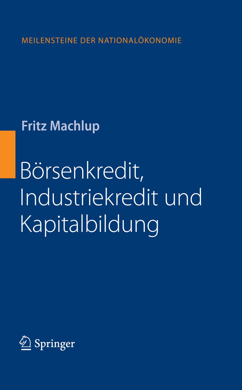 Titlebook: Börsenkredit, Industriekredit und Kapitalbildung; Fritz Machlup Book 2009 Springer-Verlag Berlin Heidelberg 2009 Börse.Effektenverkehr.Gel Titlebook: Börsenkredit, Industriekredit und Kapitalbildung; Fritz Machlup Book 2009 Springer-Verlag Berlin Heidelberg 2009 Börse.Effektenverkehr.Gel