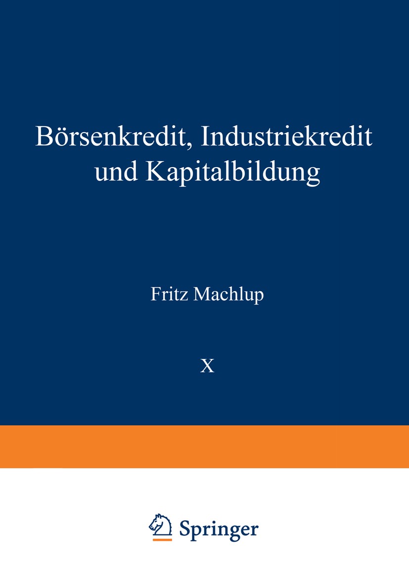 Titlebook: Börsenkredit, Industriekredit und Kapitalbildung; Fritz Machlup Book 1931 Springer-Verlag Berlin Heidelberg 1931 Abrechnung.Arbeit.Banken. Titlebook: Börsenkredit, Industriekredit und Kapitalbildung; Fritz Machlup Book 1931 Springer-Verlag Berlin Heidelberg 1931 Abrechnung.Arbeit.Banken.