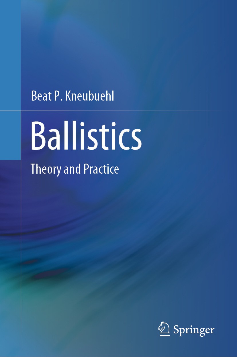 Titlebook: Ballistics; Theory and Practice Beat P. Kneubuehl Book 20241st edition The Editor(s) (if applicable) and The Author(s), under exclusive lic Titlebook: Ballistics; Theory and Practice Beat P. Kneubuehl Book 20241st edition The Editor(s) (if applicable) and The Author(s), under exclusive lic