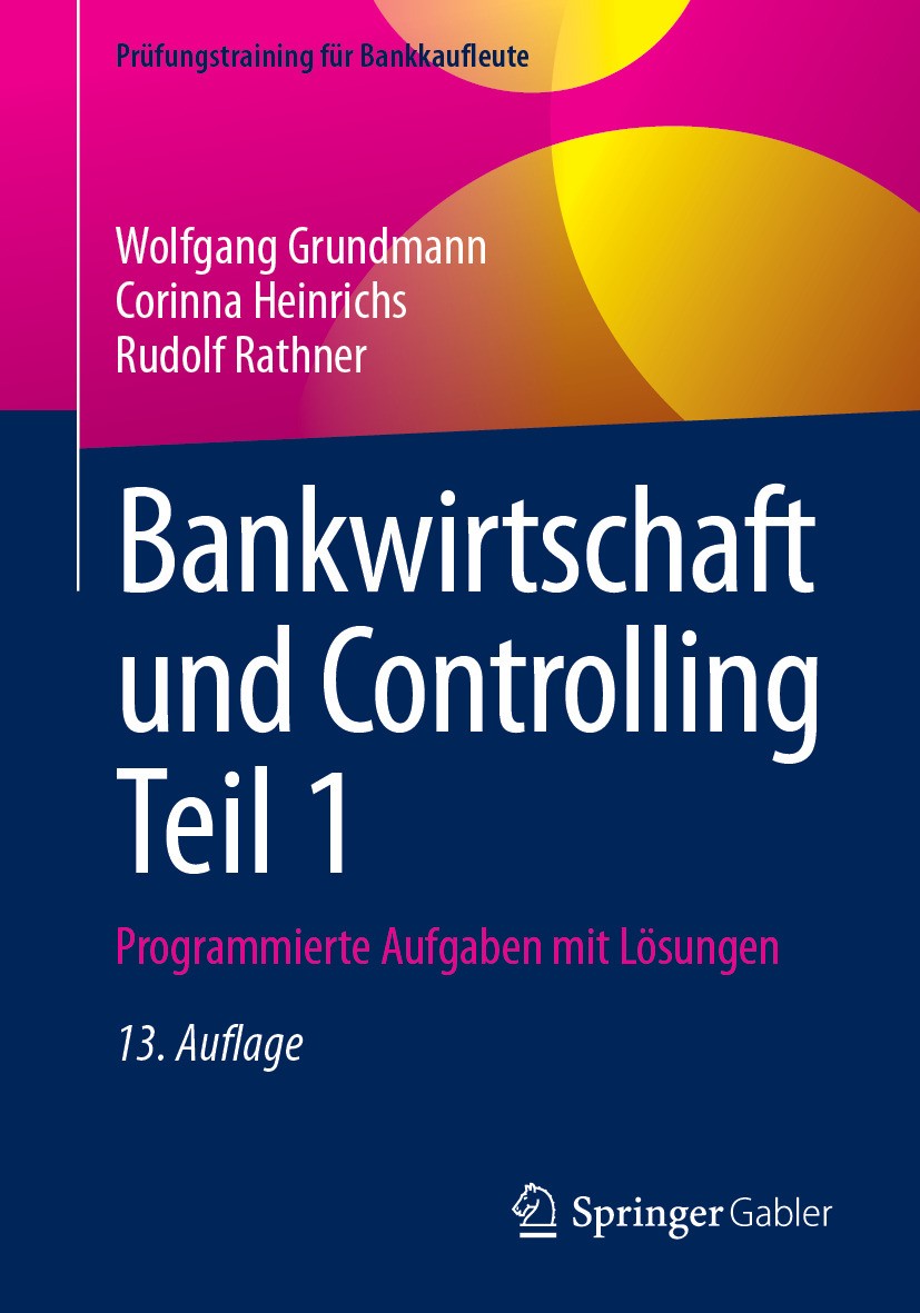 Titlebook: Bankwirtschaft und Controlling Teil 1; Programmierte Aufgab Wolfgang Grundmann,Corinna Heinrichs,Rudolf Rathne Textbook 2024Latest edition Titlebook: Bankwirtschaft und Controlling Teil 1; Programmierte Aufgab Wolfgang Grundmann,Corinna Heinrichs,Rudolf Rathne Textbook 2024Latest edition