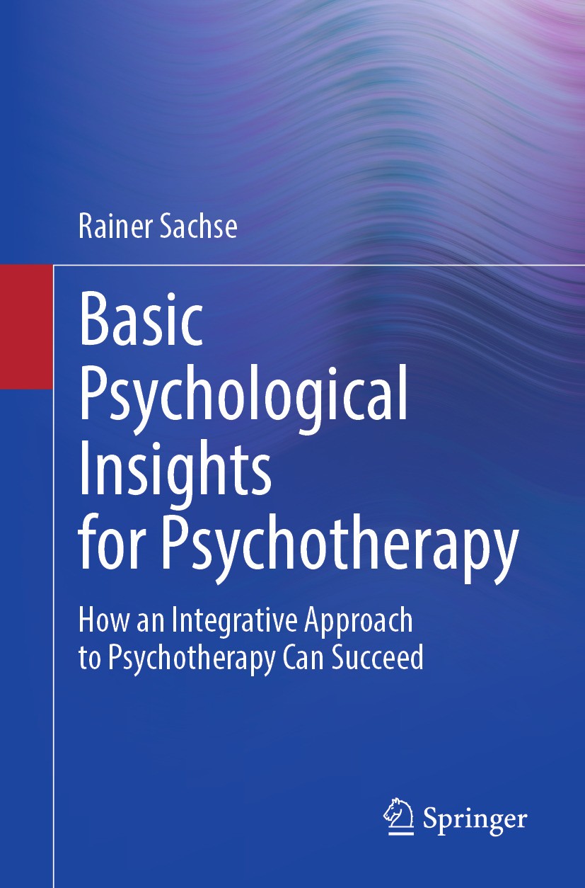 Titlebook: Basic Psychological Insights for Psychotherapy; How an Integrative Rainer Sachse Book 2024 The Editor(s) (if applicable) and The Author( Titlebook: Basic Psychological Insights for Psychotherapy; How an Integrative Rainer Sachse Book 2024 The Editor(s) (if applicable) and The Author(