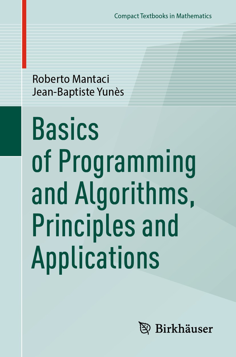 Titlebook: Basics of Programming and Algorithms, Principles and Applications; Roberto Mantaci,Jean-Baptiste Yunès Textbook 2024 The Editor(s) (if app Titlebook: Basics of Programming and Algorithms, Principles and Applications; Roberto Mantaci,Jean-Baptiste Yunès Textbook 2024 The Editor(s) (if app