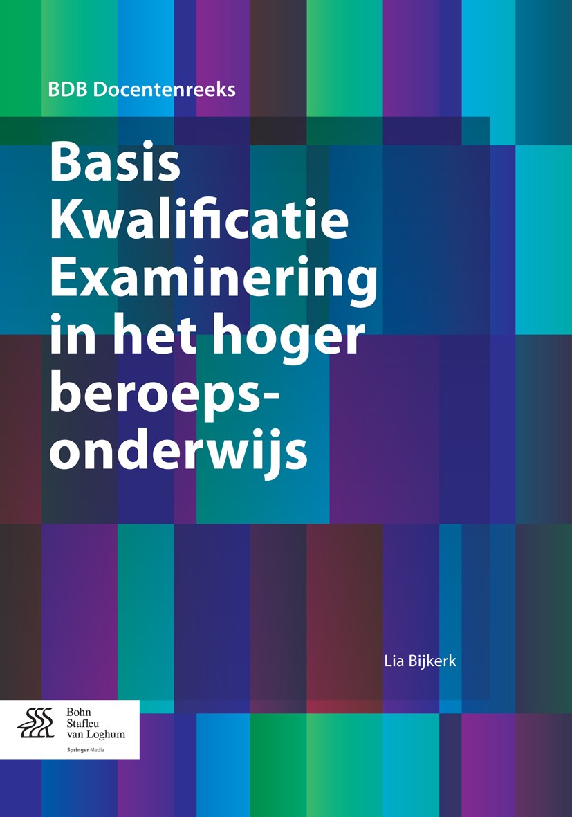 Titlebook: Basis Kwalificatie Examinering in het hoger beroepsonderwijs;  Lia Bijkerk Book 2015Latest edition Bohn Stafleu van Loghum 2015 BKE.Basiskw