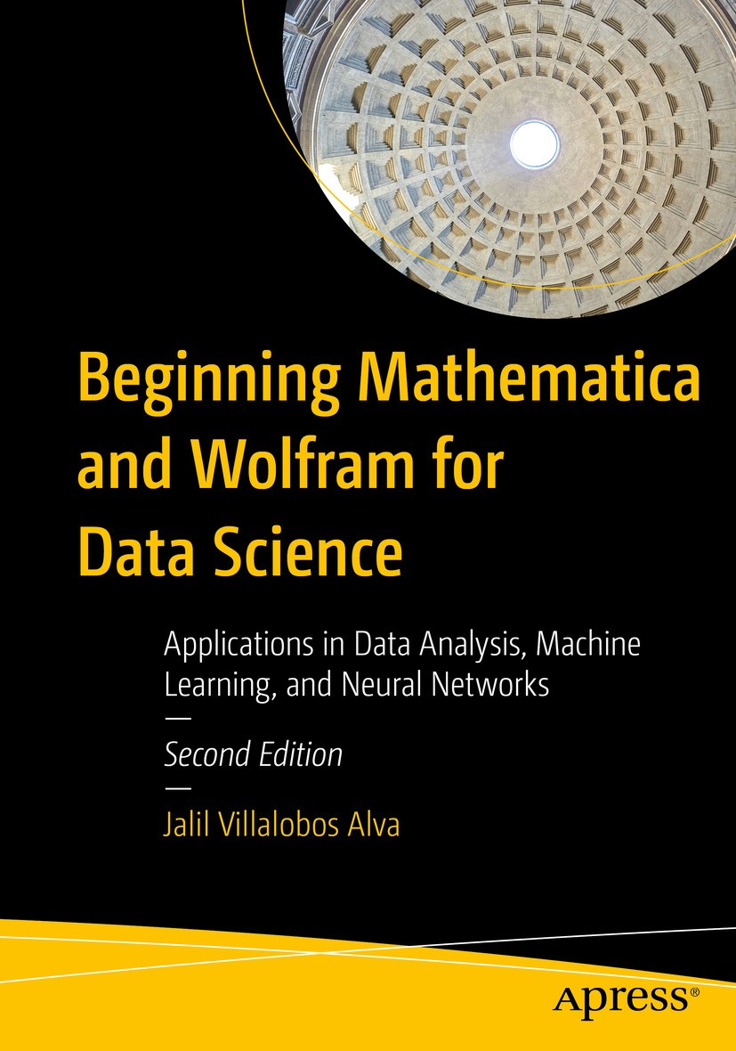 Titlebook: Beginning Mathematica and Wolfram for Data Science; Applications in Data Jalil Villalobos Alva Book 2024Latest edition Jalil Villalobos Alv Titlebook: Beginning Mathematica and Wolfram for Data Science; Applications in Data Jalil Villalobos Alva Book 2024Latest edition Jalil Villalobos Alv