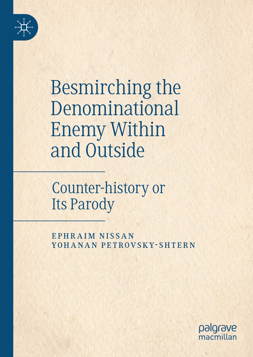 Titlebook: Besmirching the Denominational Enemy Within and Outside; Counter-history or I Ephraim Nissan,Yohanan Petrovsky-Shtern Book 2024 The Editor( Titlebook: Besmirching the Denominational Enemy Within and Outside; Counter-history or I Ephraim Nissan,Yohanan Petrovsky-Shtern Book 2024 The Editor(