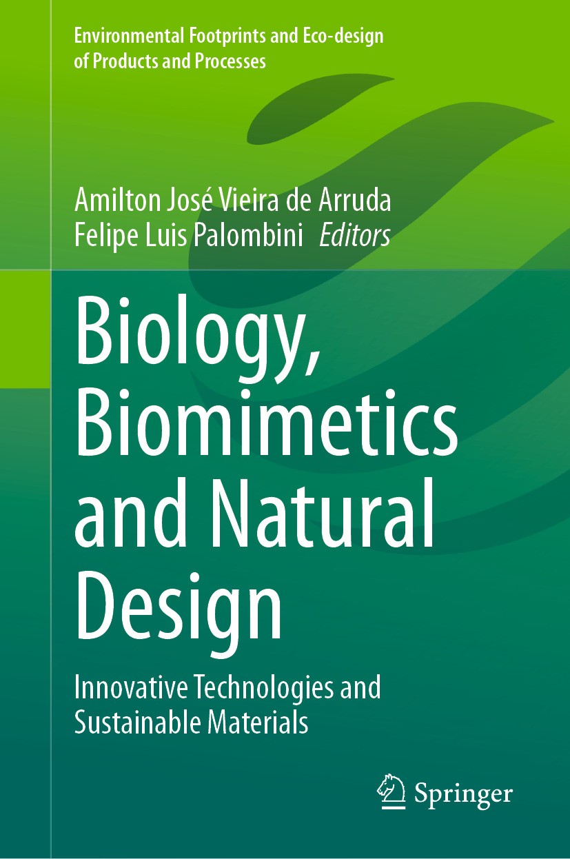 Titlebook: Biology, Biomimetics and Natural Design; Innovative Technolog Amilton José Vieira de Arruda,Felipe Luis Palombin Book 2024 The Editor(s) (i Titlebook: Biology, Biomimetics and Natural Design; Innovative Technolog Amilton José Vieira de Arruda,Felipe Luis Palombin Book 2024 The Editor(s) (i