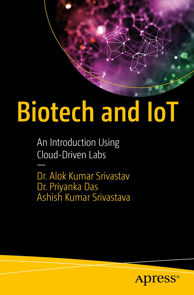 Titlebook: Biotech and IoT; An Introduction Usin Dr. Alok Kumar Srivastav,Dr. Priyanka Das,Ashish K Book 2024 Dr. Alok Kumar Srivastav, Dr. Priyanka Titlebook: Biotech and IoT; An Introduction Usin Dr. Alok Kumar Srivastav,Dr. Priyanka Das,Ashish K Book 2024 Dr. Alok Kumar Srivastav, Dr. Priyanka