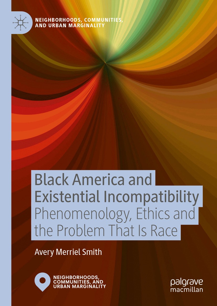 Titlebook: Black America and Existential Incompatibility; Phenomenology, Ethic Avery Merriel Smith Book 2024 The Editor(s) (if applicable) and The Aut Titlebook: Black America and Existential Incompatibility; Phenomenology, Ethic Avery Merriel Smith Book 2024 The Editor(s) (if applicable) and The Aut