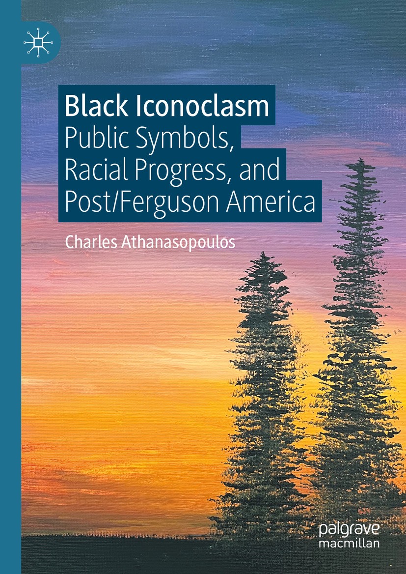 Titlebook: Black Iconoclasm; Public Symbols, Raci Charles Athanasopoulos Book 2024 The Editor(s) (if applicable) and The Author(s), under exclusive li Titlebook: Black Iconoclasm; Public Symbols, Raci Charles Athanasopoulos Book 2024 The Editor(s) (if applicable) and The Author(s), under exclusive li