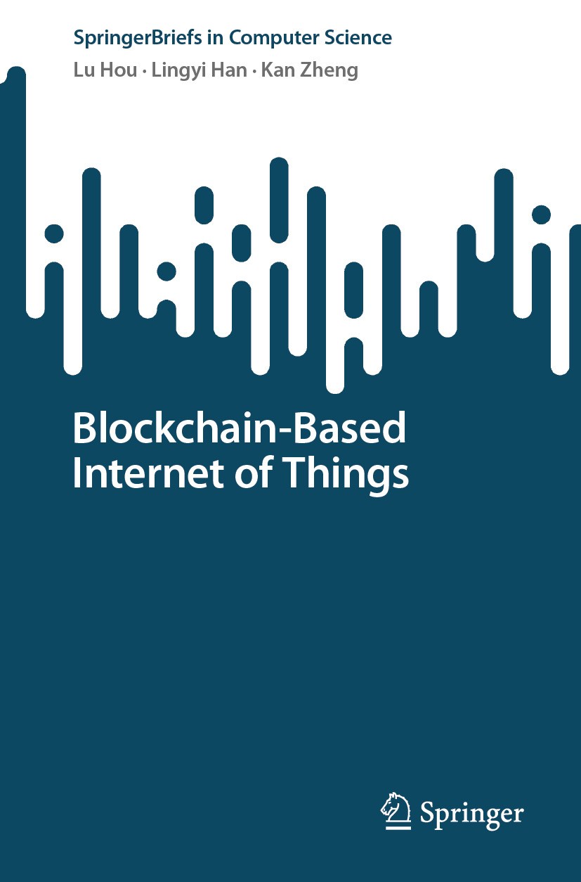 Titlebook: Blockchain-Based Internet of Things; Lu Hou,Lingyi Han,Kan Zheng Book 2024 The Editor(s) (if applicable) and The Author(s), under exclusiv Titlebook: Blockchain-Based Internet of Things; Lu Hou,Lingyi Han,Kan Zheng Book 2024 The Editor(s) (if applicable) and The Author(s), under exclusiv