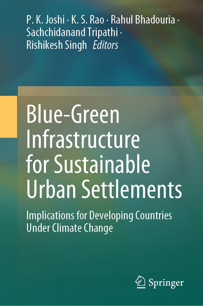 Titlebook: Blue-Green Infrastructure for Sustainable Urban Settlements; Implications for Dev P. K. Joshi,K. S. Rao,Rishikesh Singh Book 2024 The Edito Titlebook: Blue-Green Infrastructure for Sustainable Urban Settlements; Implications for Dev P. K. Joshi,K. S. Rao,Rishikesh Singh Book 2024 The Edito