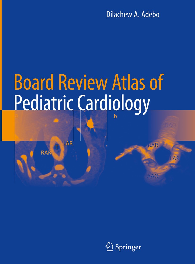 Titlebook: Board Review Atlas of Pediatric Cardiology; Dilachew A. Adebo Textbook 2024 The Editor(s) (if applicable) and The Author(s), under exclusi Titlebook: Board Review Atlas of Pediatric Cardiology; Dilachew A. Adebo Textbook 2024 The Editor(s) (if applicable) and The Author(s), under exclusi