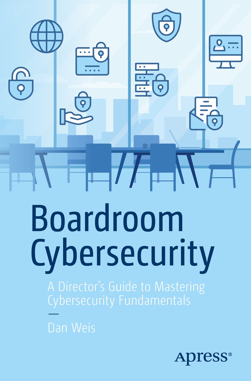 Titlebook: Boardroom Cybersecurity; A Director‘s Guide t Dan Weis Book 2024 The Editor(s) (if applicable) and The Author(s), under exclusive license t Titlebook: Boardroom Cybersecurity; A Director‘s Guide t Dan Weis Book 2024 The Editor(s) (if applicable) and The Author(s), under exclusive license t
