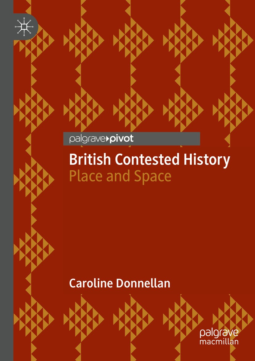 Titlebook: British Contested History; Place and Space Caroline Donnellan Book 2024 The Editor(s) (if applicable) and The Author(s), under exclusive li Titlebook: British Contested History; Place and Space Caroline Donnellan Book 2024 The Editor(s) (if applicable) and The Author(s), under exclusive li