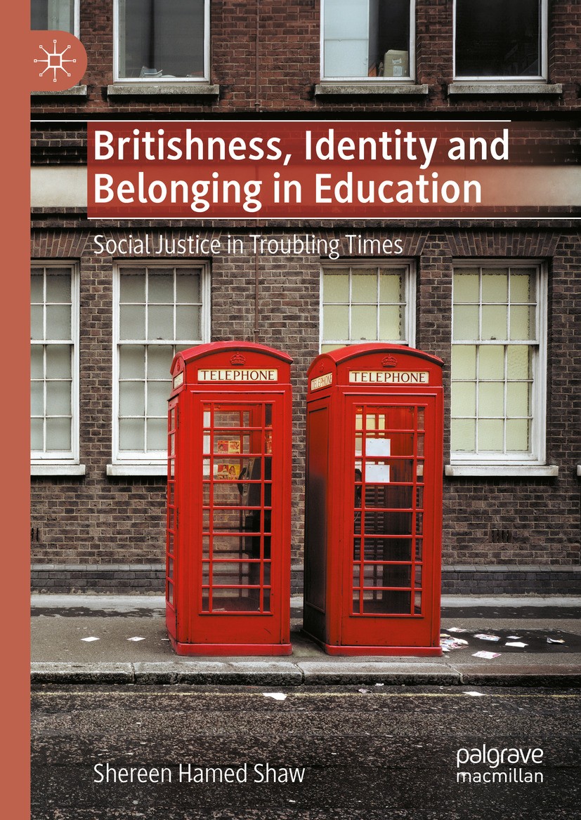 Titlebook: Britishness, Identity and Belonging in Education; Social Justice in Tr Shereen Hamed Shaw Book 2024 The Editor(s) (if applicable) and The A Titlebook: Britishness, Identity and Belonging in Education; Social Justice in Tr Shereen Hamed Shaw Book 2024 The Editor(s) (if applicable) and The A