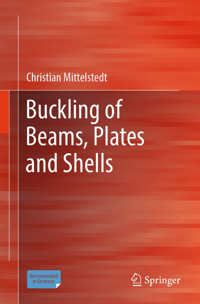 Titlebook: Buckling of Beams, Plates and Shells; Christian Mittelstedt Textbook 2024 The Editor(s) (if applicable) and The Author(s), under exclusive Titlebook: Buckling of Beams, Plates and Shells; Christian Mittelstedt Textbook 2024 The Editor(s) (if applicable) and The Author(s), under exclusive