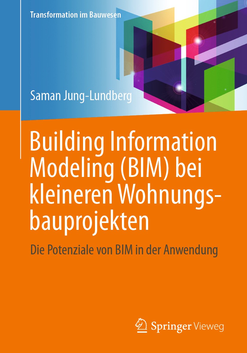 Titlebook: Building Information Modeling (BIM) bei kleineren Wohnungsbauprojekten; DIe Potenziale von B Prof. Dr.-Ing Saman Jung-Lundberg Book 2024 De Titlebook: Building Information Modeling (BIM) bei kleineren Wohnungsbauprojekten; DIe Potenziale von B Prof. Dr.-Ing Saman Jung-Lundberg Book 2024 De