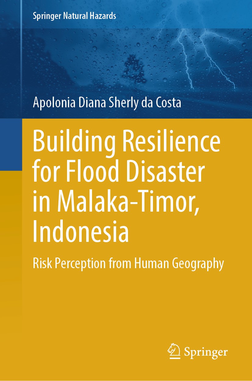 Titlebook: Building Resilience for Flood Disaster in Malaka-Timor, Indonesia; Risk Perception from Apolonia Diana Sherly da Costa Book 2024 The Editor Titlebook: Building Resilience for Flood Disaster in Malaka-Timor, Indonesia; Risk Perception from Apolonia Diana Sherly da Costa Book 2024 The Editor