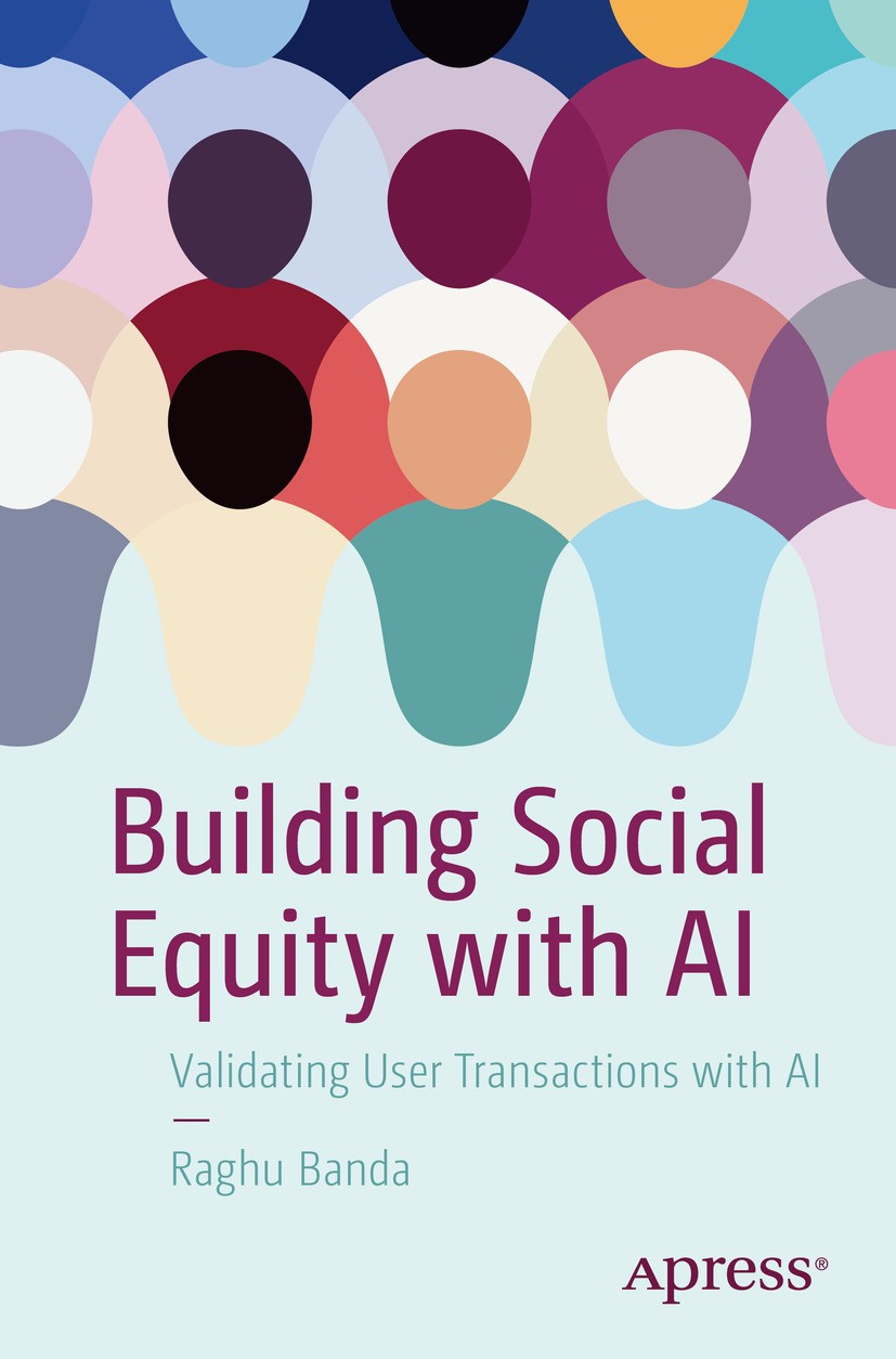 Titlebook: Building Social Equity with AI; Validating User Tran Raghu Banda Book 2024 Raghu Banda 2024 Machine Learning.AI.Measuring Transactions.Soci Titlebook: Building Social Equity with AI; Validating User Tran Raghu Banda Book 2024 Raghu Banda 2024 Machine Learning.AI.Measuring Transactions.Soci