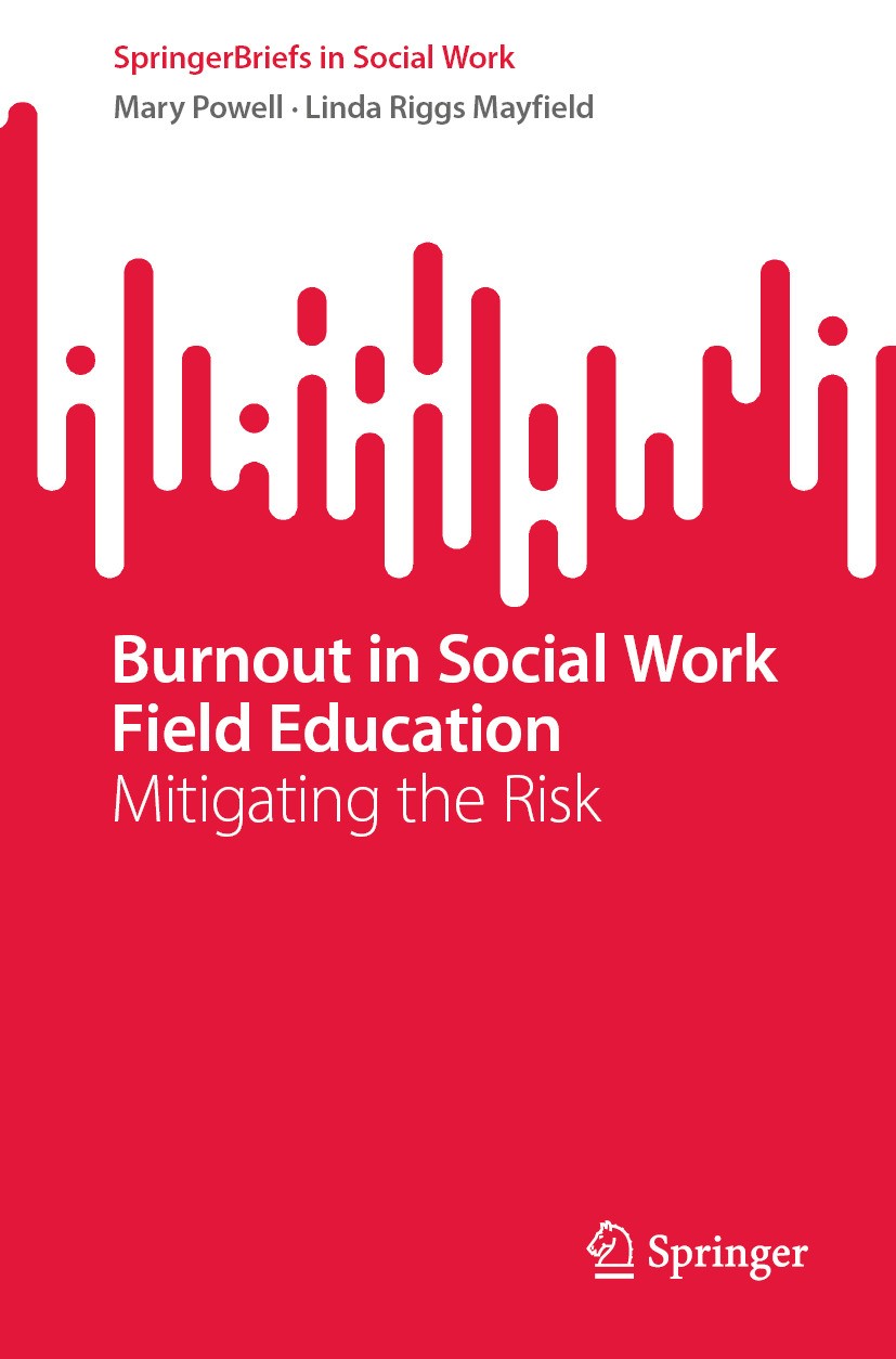 Titlebook: Burnout in Social Work Field Education; Mitigating the Risk Mary Powell,Linda Riggs Mayfield Book 2024 The Editor(s) (if applicable) and Th Titlebook: Burnout in Social Work Field Education; Mitigating the Risk Mary Powell,Linda Riggs Mayfield Book 2024 The Editor(s) (if applicable) and Th