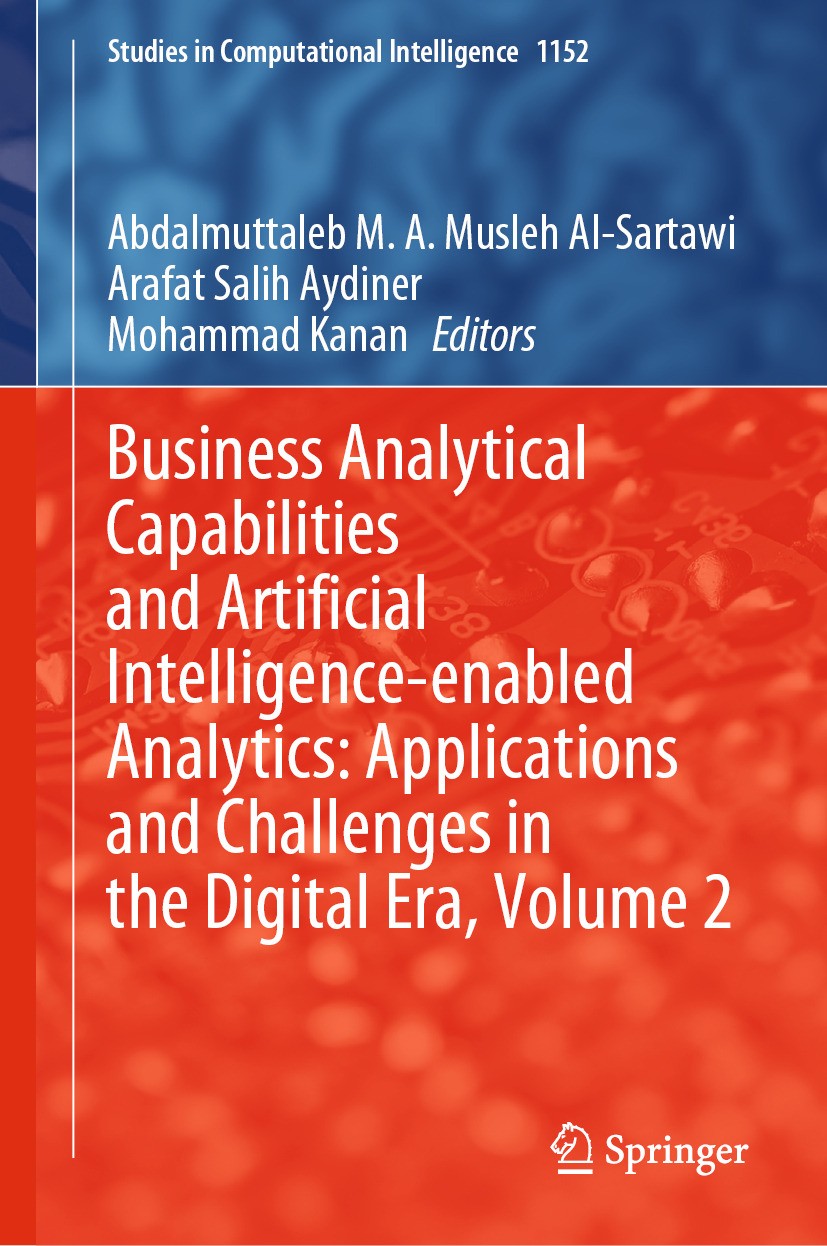 Titlebook: Business Analytical Capabilities and Artificial Intelligence-enabled Analytics: Applications and Cha; Abdalmuttaleb M. A. Musleh Al-Sartaw Titlebook: Business Analytical Capabilities and Artificial Intelligence-enabled Analytics: Applications and Cha; Abdalmuttaleb M. A. Musleh Al-Sartaw