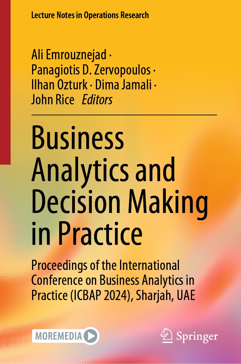 Titlebook: Business Analytics and Decision Making in Practice; Proceedings of the I Ali Emrouznejad,Panagiotis D. Zervopoulos,John Ric Conference proc Titlebook: Business Analytics and Decision Making in Practice; Proceedings of the I Ali Emrouznejad,Panagiotis D. Zervopoulos,John Ric Conference proc