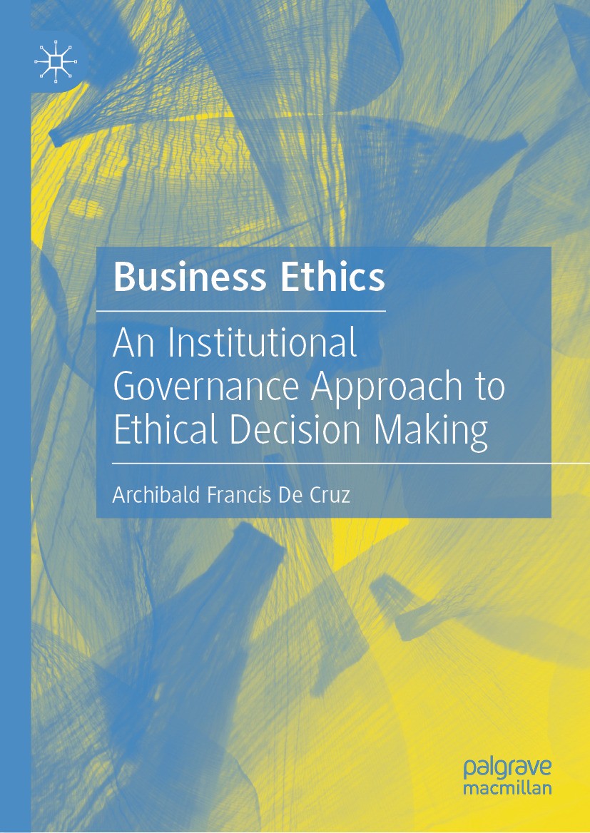 Titlebook: Business Ethics; An Institutional Gov Archibald Francis De Cruz Textbook 2024 The Editor(s) (if applicable) and The Author(s), under exclus Titlebook: Business Ethics; An Institutional Gov Archibald Francis De Cruz Textbook 2024 The Editor(s) (if applicable) and The Author(s), under exclus