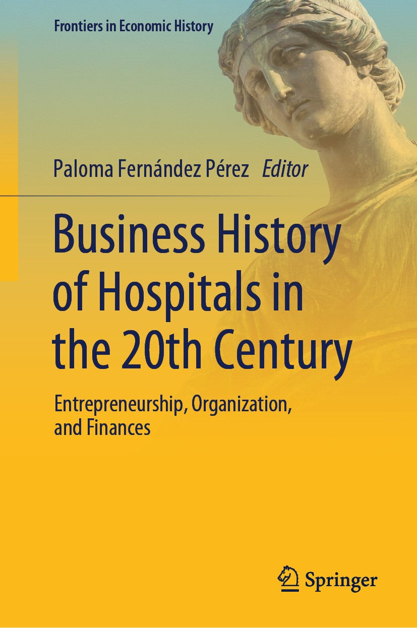 Titlebook: Business History of Hospitals in the 20th Century; Entrepreneurship, Or Paloma Fernández Pérez Book 2024 The Editor(s) (if applicable) and Titlebook: Business History of Hospitals in the 20th Century; Entrepreneurship, Or Paloma Fernández Pérez Book 2024 The Editor(s) (if applicable) and