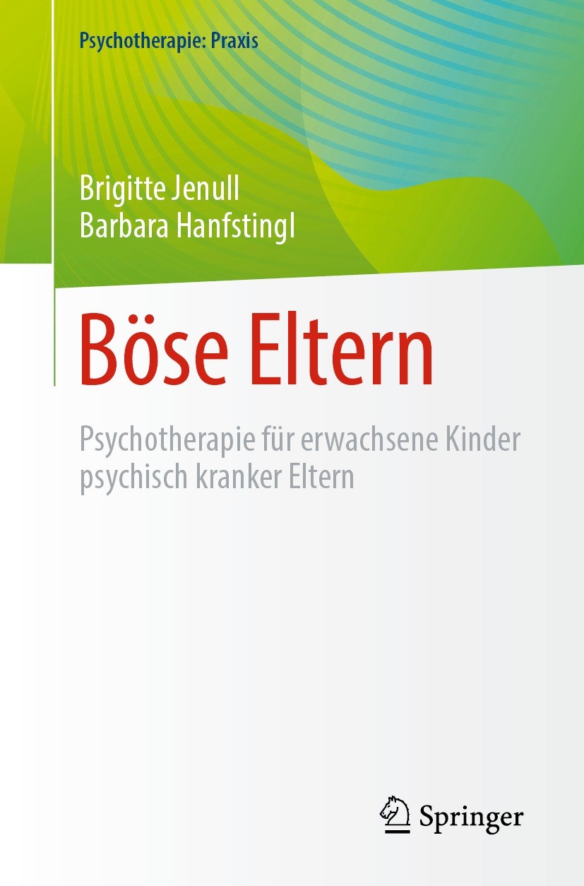 Titlebook: Böse Eltern; Psychotherapie für e Brigitte Jenull,Barbara Hanfstingl Book 2023 Der/die Herausgeber bzw. der/die Autor(en), exklusiv lizenzi Titlebook: Böse Eltern; Psychotherapie für e Brigitte Jenull,Barbara Hanfstingl Book 2023 Der/die Herausgeber bzw. der/die Autor(en), exklusiv lizenzi