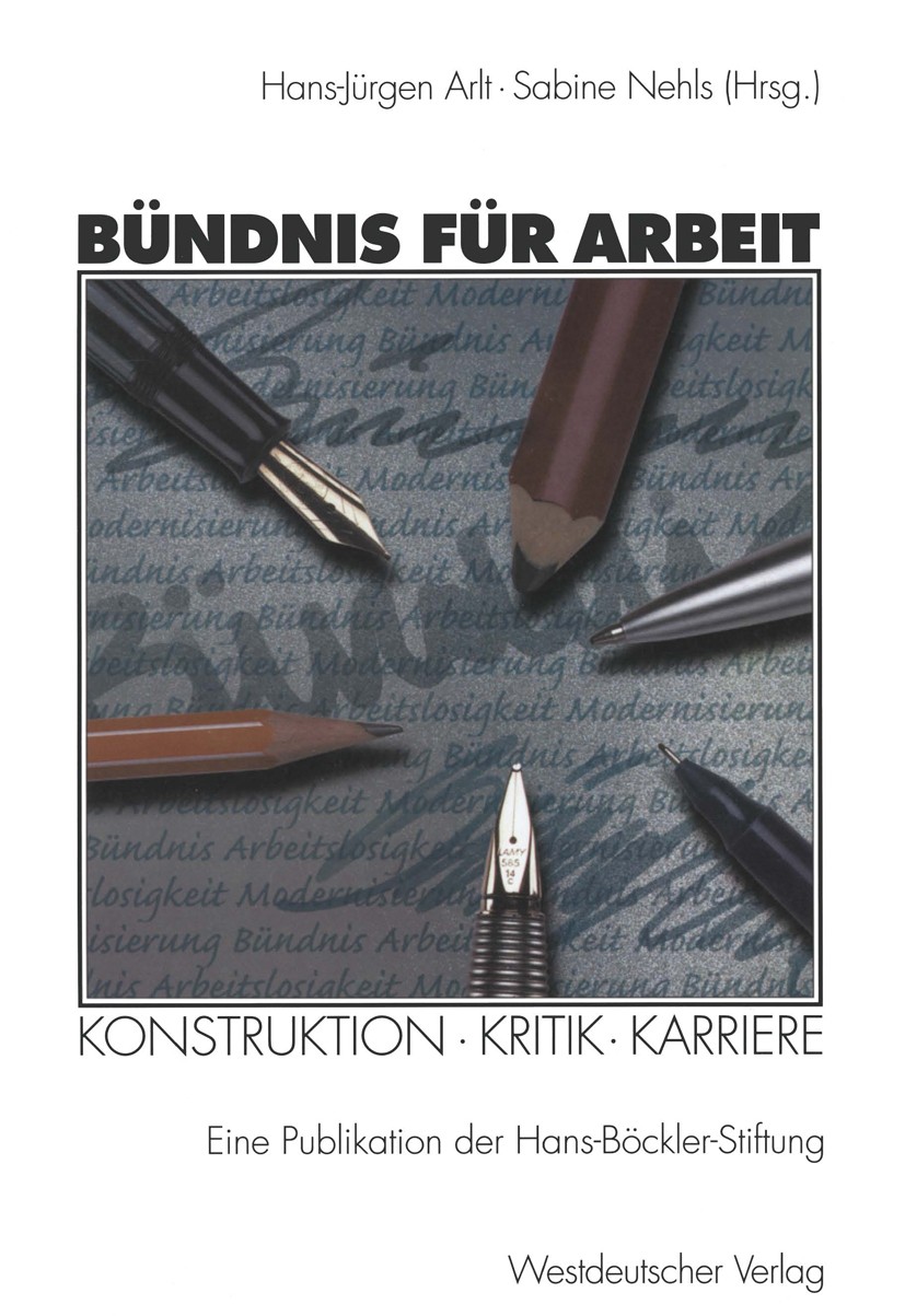 Titlebook: Bündnis für Arbeit; Konstruktion · Kriti Hans-Jürgen Arlt (Leiter der Abteilung Öffentlichk Book 1999 Westdeutscher Verlag GmbH, Opladen/Wi Titlebook: Bündnis für Arbeit; Konstruktion · Kriti Hans-Jürgen Arlt (Leiter der Abteilung Öffentlichk Book 1999 Westdeutscher Verlag GmbH, Opladen/Wi