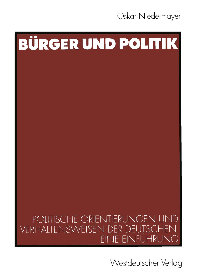 Titlebook: Bürger und Politik; Politische Orientier Oskar Niedermayer Textbook 20011st edition Springer Fachmedien Wiesbaden 2001 Beteiligung.Bürger.D Titlebook: Bürger und Politik; Politische Orientier Oskar Niedermayer Textbook 20011st edition Springer Fachmedien Wiesbaden 2001 Beteiligung.Bürger.D