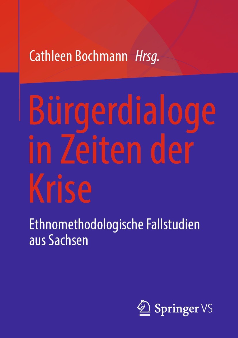 Titlebook: Bürgerdialoge in Zeiten der Krise; Ethnomethodologische Cathleen Bochmann Book 2022 Der/die Herausgeber bzw. der/die Autor(en), exklusiv li Titlebook: Bürgerdialoge in Zeiten der Krise; Ethnomethodologische Cathleen Bochmann Book 2022 Der/die Herausgeber bzw. der/die Autor(en), exklusiv li