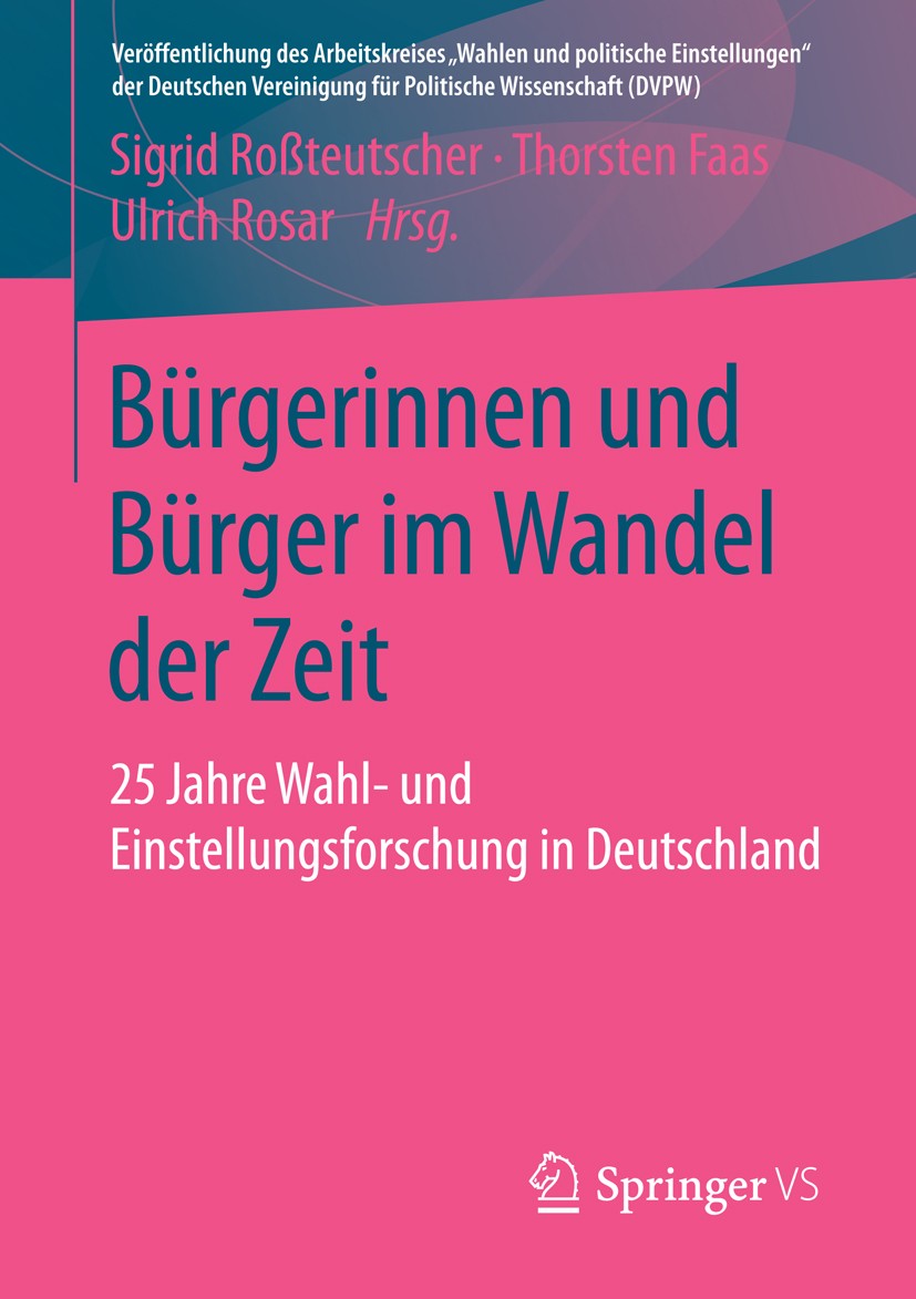 Titlebook: Bürgerinnen und Bürger im Wandel der Zeit; 25 Jahre Wahl- und E Sigrid Roßteutscher,Thorsten Faas,Ulrich Rosar Book 2016 Springer Fachmedie Titlebook: Bürgerinnen und Bürger im Wandel der Zeit; 25 Jahre Wahl- und E Sigrid Roßteutscher,Thorsten Faas,Ulrich Rosar Book 2016 Springer Fachmedie