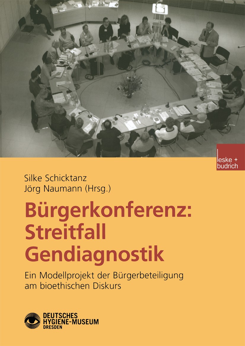 Titlebook: Bürgerkonferenz: Streitfall Gendiagnostik; Ein Modellprojekt de Silke Schicktanz,Jörg Naumann Book 2003 Springer Fachmedien Wiesbaden 2003 Titlebook: Bürgerkonferenz: Streitfall Gendiagnostik; Ein Modellprojekt de Silke Schicktanz,Jörg Naumann Book 2003 Springer Fachmedien Wiesbaden 2003