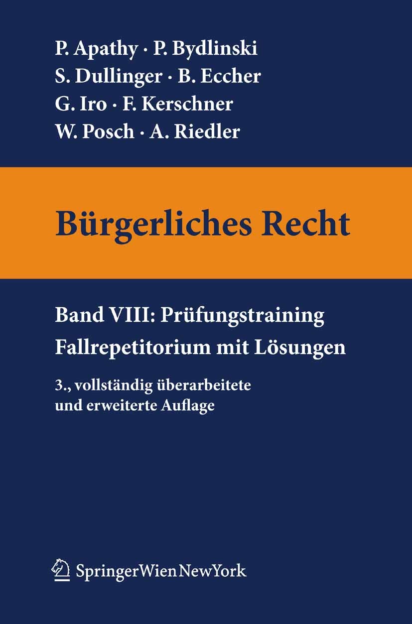 Titlebook: Bürgerliches Recht VIII. Prüfungstraining. Fallrepetitorium mit Lösungen; Peter Apathy,Peter Bydlinski,Andreas Riedler Textbook 2010Latest Titlebook: Bürgerliches Recht VIII. Prüfungstraining. Fallrepetitorium mit Lösungen; Peter Apathy,Peter Bydlinski,Andreas Riedler Textbook 2010Latest