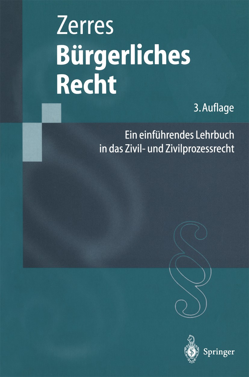 Titlebook: Bürgerliches Recht; Ein einführendes Leh Thomas Zerres Textbook 20003rd edition Springer-Verlag Berlin Heidelberg 2000 Allgemeiner Teil des Titlebook: Bürgerliches Recht; Ein einführendes Leh Thomas Zerres Textbook 20003rd edition Springer-Verlag Berlin Heidelberg 2000 Allgemeiner Teil des