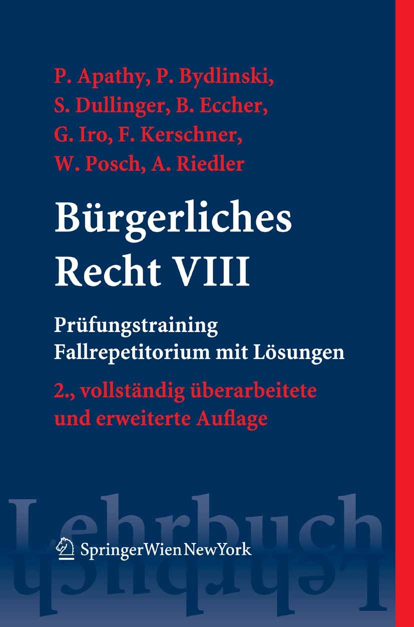 Titlebook: Bürgerliches Recht VIII. Prüfungstraining. Fallrepetitorium mit Lösungen; Peter Apathy,Peter Bydlinski,Andreas Riedler Textbook 2008Latest Titlebook: Bürgerliches Recht VIII. Prüfungstraining. Fallrepetitorium mit Lösungen; Peter Apathy,Peter Bydlinski,Andreas Riedler Textbook 2008Latest