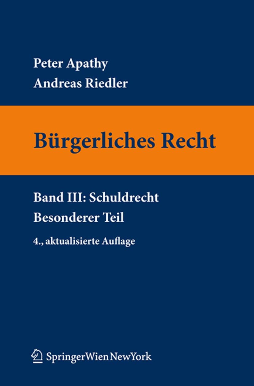 Titlebook: Bürgerliches Recht III. Schuldrecht. Besonderer Teil; Peter Apathy,Andreas Riedler Textbook 2010Latest edition Springer-Verlag Vienna 2010 Titlebook: Bürgerliches Recht III. Schuldrecht. Besonderer Teil; Peter Apathy,Andreas Riedler Textbook 2010Latest edition Springer-Verlag Vienna 2010